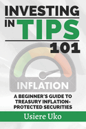 Investing in TIPS 101: A Beginner's Guide to Treasury Inflation-Protected Securities