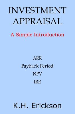 Investment Appraisal: A Simple Introduction - Erickson, K H