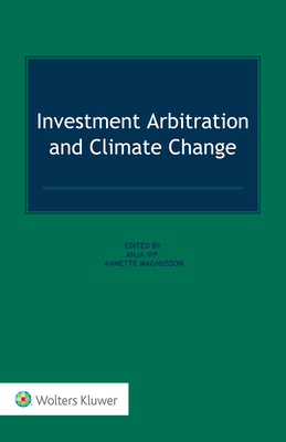 Investment Arbitration and Climate Change - Magnusson, Annette (Editor), and Ipp, Anja (Editor)