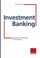 Investment Banking: Bankpolitik, Methoden Und Konzepte