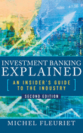 Investment Banking Explained, Second Edition: An Insider's Guide to the Industry
