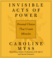 Invisible Acts of Power: Personal Choices That Create Miracles
