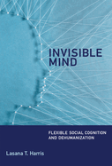 Invisible Mind: Flexible Social Cognition and Dehumanization