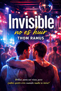 Invisible no es huir: Brillar no siempre es vivir