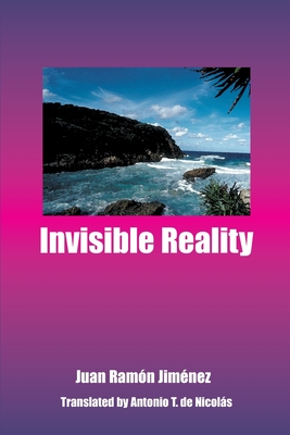 Invisible Reality - Jimenez, Juan Ramon, and de Nicolas, Antonio T (Translated by)
