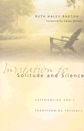 Invitation to Solitude and Silence: Experiencing God's Transforming Presence