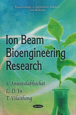 Ion Beam Bioengineering Research - Anuntalabhochai, S (Editor), and Yu, L D (Editor), and Vilaithong, T (Editor)