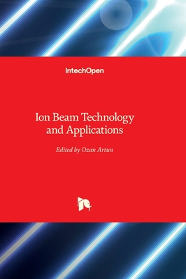 Ion Beam Technology and Applications - Artun, Ozan (Editor)