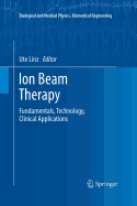 Ion Beam Therapy: Fundamentals, Technology, Clinical Applications
