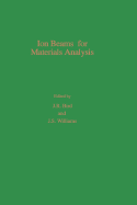 Ion Beams for Materials Analysis - Bird, J R (Editor), and Williams, J S (Editor)
