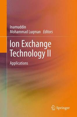 Ion Exchange Technology II: Applications - Inamuddin, Dr. (Editor), and Luqman, Mohammad (Editor)