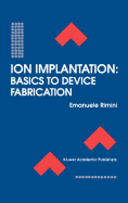 Ion Implantation: Basics to Device Fabrication