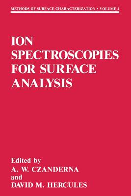 Ion Spectroscopies for Surface Analysis - Czanderna, Alvin W (Editor), and Hercules, David M (Editor)