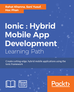 Ionic: Create cutting-edge, hybrid mobile applications using the Ionic framework