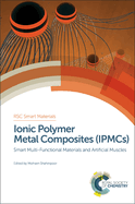 Ionic Polymer Metal Composites (IPMCs): Smart Multi-Functional Materials and Artificial Muscles, Complete Set