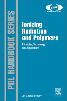 Ionizing Radiation and Polymers: Principles, Technology, and Applications - Drobny, Jiri George