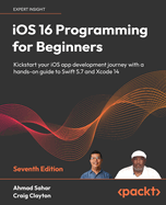 iOS 16 Programming for Beginners: Kickstart your iOS app development journey with a hands-on guide to Swift 5.7 and Xcode 14
