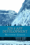 IOS 8 App Development: Develop Your Own App Fast and Easy