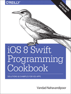 IOS 8 Swift Programming Cookbook: Solutions & Examples for IOS Apps