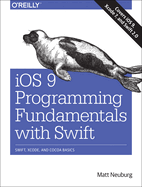 IOS 9 Programming Fundamentals with Swift: Swift, Xcode, and Cocoa Basics