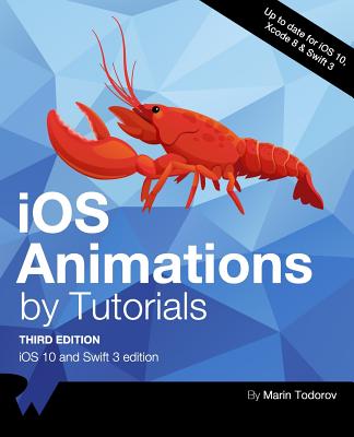 IOS Animations by Tutorials Third Edition: IOS 10 and Swift 3 Edition - Raywenderlich Com Team