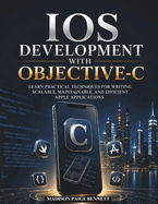 iOS Development with Objective-C: Learn Practical Techniques for Writing Scalable, Maintainable, and Efficient Apple Applications