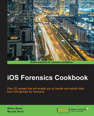 IOS Forensics Cookbook - Birani, Bhanu, and Birani, Mayank
