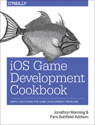 iOS Game Development Cookbook - Manning, Jonathan, and Buttfield-Addison, Paris