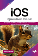 iOS Question Bank: Your guide to solving real iOS challenges and cracking iOS interviews with confidence (English Edition)