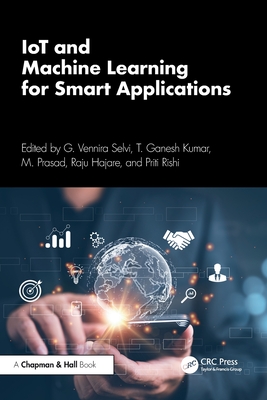 IoT and Machine Learning for Smart Applications - Selvi, G Vennira (Editor), and Kumar, T Ganesh (Editor), and Prasad, M (Editor)