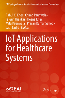 IoT Applications for Healthcare Systems - Kher, Rahul K. (Editor), and Paunwala, Chirag (Editor), and Thakkar, Falgun (Editor)