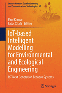 Iot-Based Intelligent Modelling for Environmental and Ecological Engineering: Iot Next Generation Ecoagro Systems