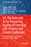 IoT, Big Data and AI for Improving Quality of Everyday Life: Present and Future Challenges: IOT, Data Science and Artificial Intelligence Technologies