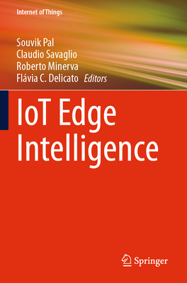 Iot Edge Intelligence - Pal, Souvik (Editor), and Savaglio, Claudio (Editor), and Minerva, Roberto (Editor)