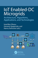 IoT Enabled-DC Microgrids: Architecture, Algorithms, Applications, and Technologies