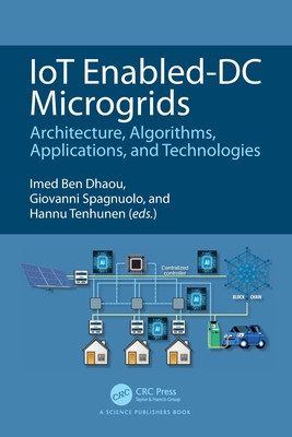 IoT Enabled-DC Microgrids: Architecture, Algorithms, Applications, and Technologies - Ben Dhaou, Imed (Editor), and Spagnuolo, Giovanni (Editor), and Tenhunen, Hannu (Editor)
