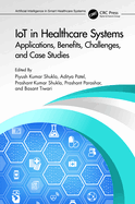 Iot in Healthcare Systems: Applications, Benefits, Challenges, and Case Studies