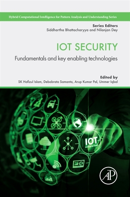 Iot Security: Fundamentals and Key Enabling Technologies - Islam, Sk Hafizul, PhD (Editor), and Samanta, Debabrata, PhD (Editor), and Pal, Arup Kumar, PhD (Editor)