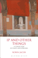 IP and Other Things: A Collection of Essays and Speeches