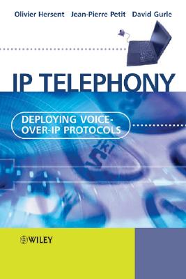 IP Telephony: Deploying Voice-Over-IP Protocols - Hersent, Olivier, and Petit, Jean-Pierre, and Gurle, David