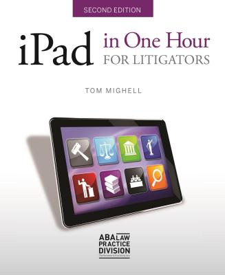 iPad in One Hour for Litigators - Mighell, Tom