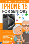 iPhone 15 for Seniors: A Comprehensive iPhone Guide for Beginners with Step-by-Step Instructions