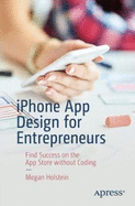 iPhone App Design for Entrepreneurs: Find Success on the App Store Without Coding