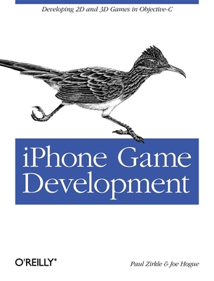 iPhone Game Development: Developing 2D & 3D Games in Objective-C - Zirkle, Paul, and Hogue, Joe