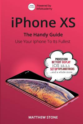 iPhone XS: The Handy Guide - Stone, Matthew