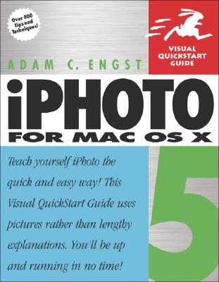iPhoto 5 for Mac OS X: Visual QuickStart Guide - Engst, Adam C