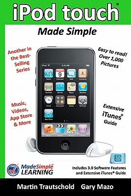iPod touch Made Simple: Includes 3.0 Software Features and Extensive iTunes(tm) Guide - Trautschold, Martin, and Mazo, Gary