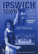 Ipswich Town: The Modern Era - a Complete Record