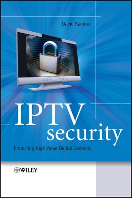 IPTV Security: Protecting High-Value Digital Contents - Ramirez, David H
