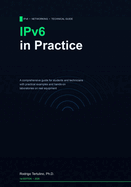 IPv6 in Practice: A guide for students and technicians